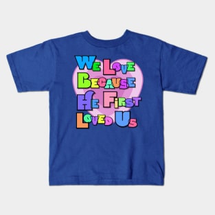 He first loved us Kids T-Shirt